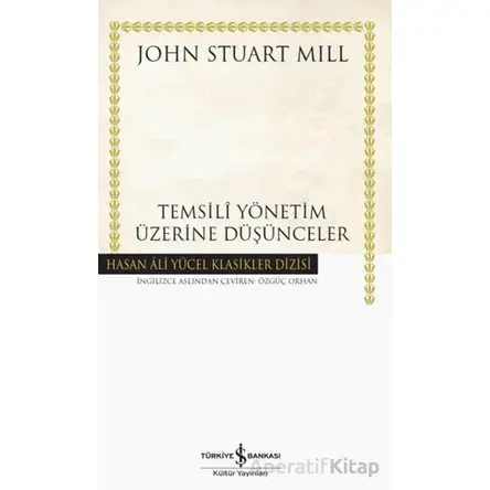 Temsili Yönetim Üzerine Düşünceler - John Stuart Mill - İş Bankası Kültür Yayınları