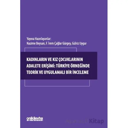 Kadınların ve Kız Çocuklarının Adalete Erişimi: Türkiye Örneğinde Teorik ve Uygulamalı Bir İnceleme
