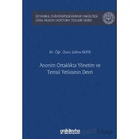 Anonim Ortaklıkta Yönetim ve Temsil Yetkisinin Devri İstanbul Üniversitesi Hukuk Fakültesi Özel Huku