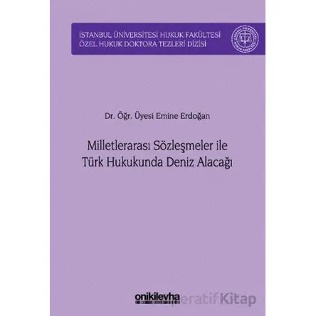 Milletlerarası Sözleşmeler ile Türk Hukukunda Deniz Alacağı - Emine Erdoğan - On İki Levha Yayınları