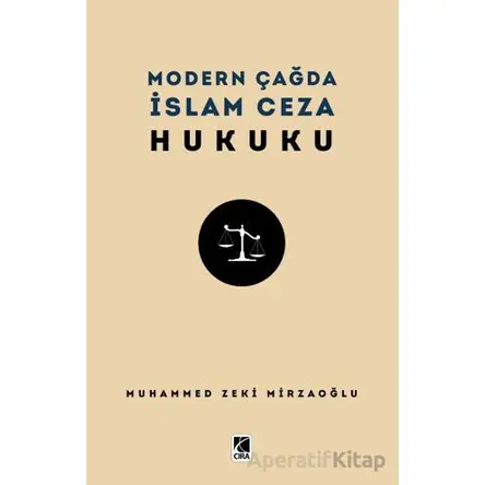Modern Çağda İslam Ceza Hukuku - Muhammed Zeki Mirzaoğlu - Çıra Yayınları