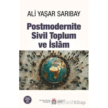 Postmodernite, Sivil Toplum ve İslam - Ali Yaşar Sarıbay - DBY Yayınları