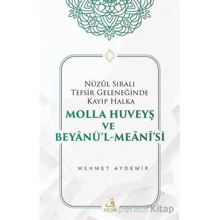Nu¨zul Sıralı Tefsir Geleneğinde Kayıp Halka Molla Huveyş ve Beyanu¨’l- Meani’si