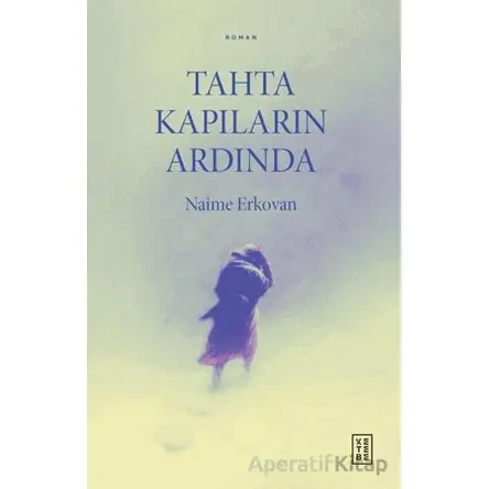 Tahta Kapıların Ardında - Naime Erkovan - Ketebe Yayınları