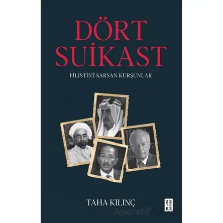 Dört Suikast Filistin’i Sarsan Kurşunlar - Taha Kılınç - Ketebe Yayınları