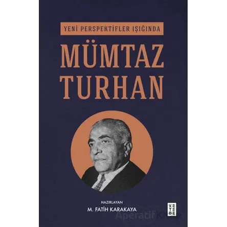 Yeni Perspektifler Işığında Mümtaz Turhan - M. Fatih Karakaya - Ketebe Yayınları