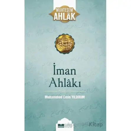 İman Ahlakı; Muhteşem Ahlak 5 - Muhammed Emin Yıldırım - Siyer Yayınları