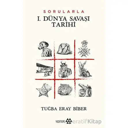 Sorularla I. Dünya Savaşı Tarihi - Tuğba Eray Biber - Yeditepe Yayınevi