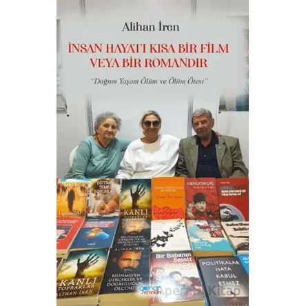 İnsan Hayatı Kısa Bir Film veya Bir Romandır - Alihan İren - Gülnar Yayınları