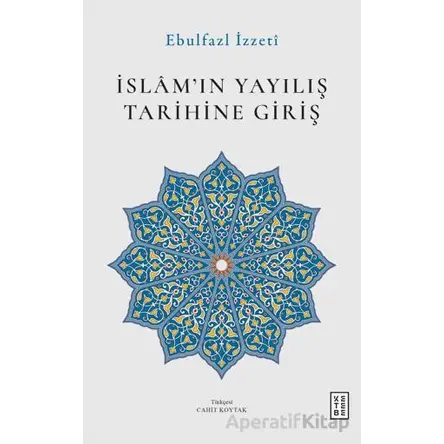 İslam’ın Yayılış Tarihine Giriş - Ebulfazl İzzeti - Ketebe Yayınları