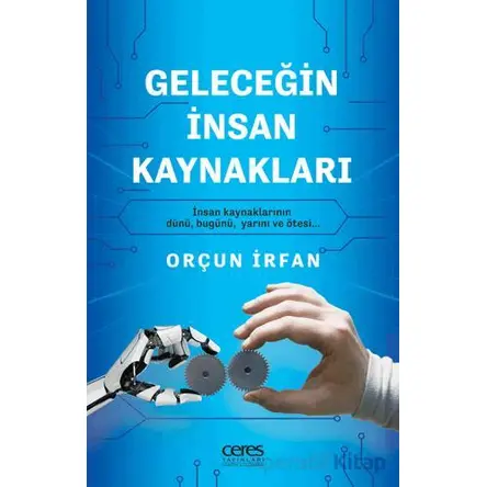 Geleceğin İnsan Kaynakları - Orçun İrfan - Ceres Yayınları