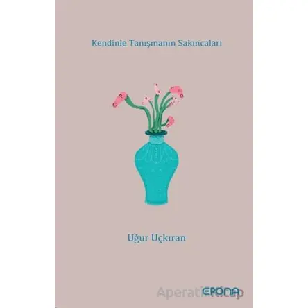 Kendinle Tanışmanın Sakıncaları - Uğur Uçkıran - Epona Kitap