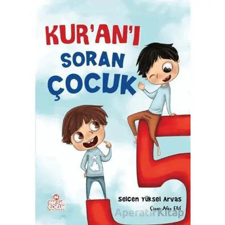 Kur’an’ı Soran Çocuk - Selcen Yüksel Arvas - Nesil Çocuk Yayınları