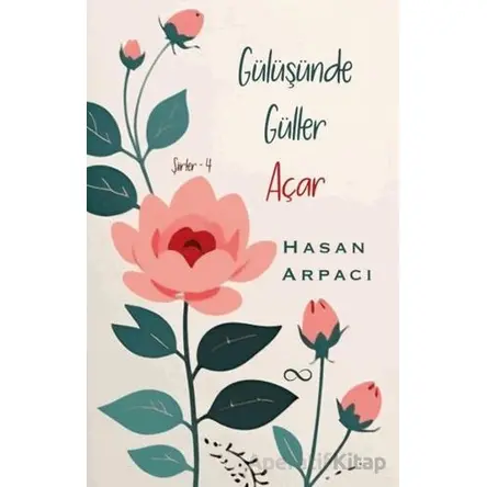 Gülüşünde Güller Açar - Şiirler 4 - Hasan Arpacı - Bengisu Yayınları