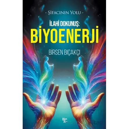 İlahi Dokunuş: Biyoenerji - Birsen Bıçakçı - Halk Kitabevi