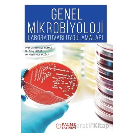 Genel Mikrobiyoloji Laboratuvarı Uygulamaları - Remziye Yılmaz - Palme Yayıncılık