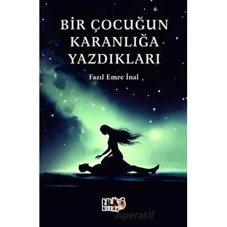 Bir Çocuğun Karanlığa Yazdıkları - Fazıl Emre İnal - Tilki Kitap