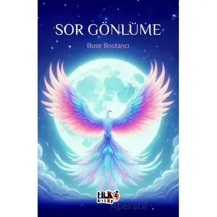Sor Gönlüme - Buse Bostancı - Tilki Kitap