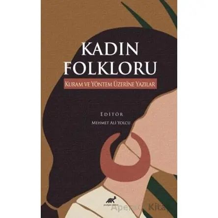 Kadın Folkloru Kuram ve Yöntem Üzerine Yazılar - Kolektif - Paradigma Akademi Yayınları