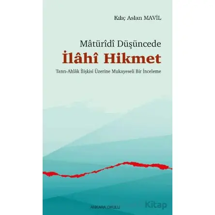 Matüridi Düşüncede İlahi Hikmet - Kılıç Aslan Mavil - Ankara Okulu Yayınları