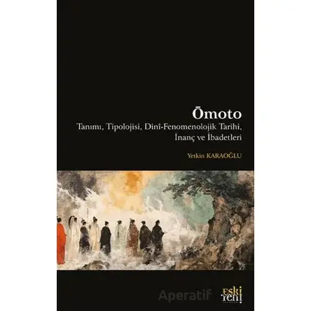 Omoto Tanımı, Tipolojisi, Dini-Fenomenolojik Tarihi, İnanç ve İbadetleri