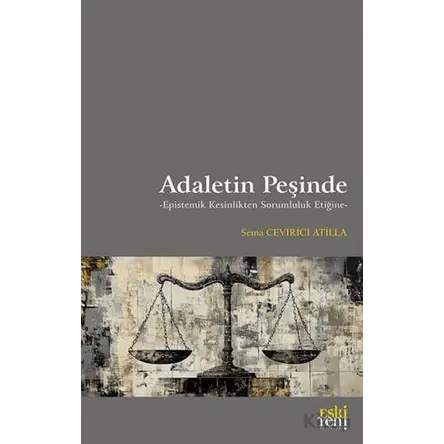 Adaletin Peşinde -Epistemik Kesinlikten Sorumluluk Etiğine