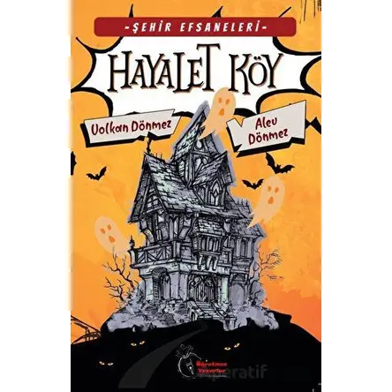 Şehir Efsaneleri - Hayalet Köy (8-13 Yaş) - Volkan Dönmez - Öğretmen Yazarlar
