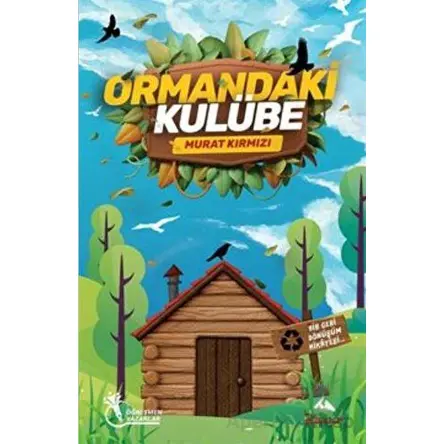 Ormandaki Kulübe - Bir Geri Dönüşüm Hikayesi (8-12 Yaş) - Murat Kırmızı - Öğretmen Yazarlar