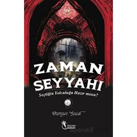 Zaman Seyyahı - Seçtiğin Yolculuğa Hazırmısın? (9+Yaş) - Osman Said Demiryılmaz - Öğretmen Yazarlar