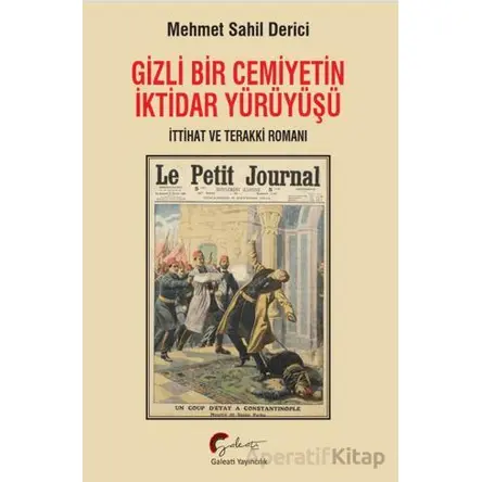 Gizli Bir Cemiyetin İktidar Yürüyüşü - Mehmet Sahil Derici - Galeati Yayıncılık