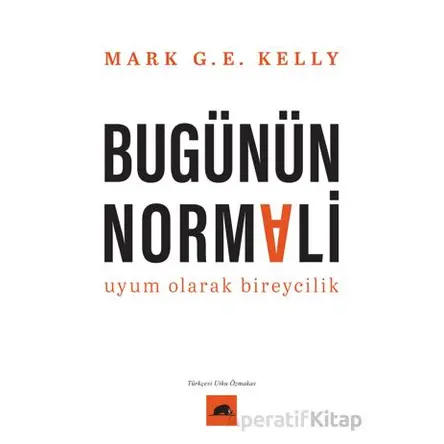 Bugünün Normali Uyum Olarak Bireycilik - Mark G. E. Kelly - Kolektif Kitap