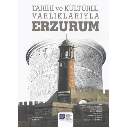 Tarihi ve Kültürel Varlıklarıyla Erzurum - Kolektif - Atatürk Üniversitesi Yayınları