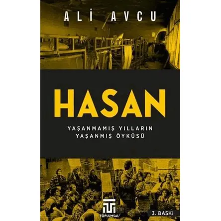 Hasan – Yaşanmamış Yılların Yaşanmış Öyküsü - Ali Avcu - Toplumsal Kitap