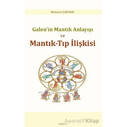 Galen’in Mantık Anlayışı ve Mantık-Tıp İlişkisi - Mehmet Çavdar - Araştırma Yayınları