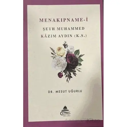 Menakıpname-i Şeyh Muhammed Kazım Aydın (k.s.) - Mesut Uğurlu - Ravza Yayınları
