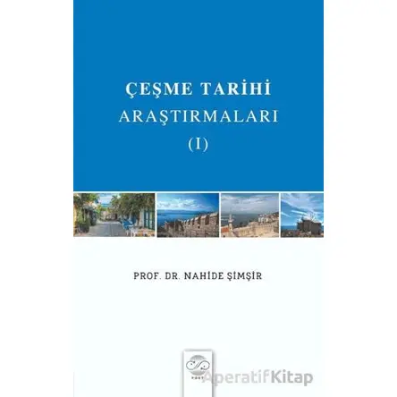 Çeşme Tarihi Araştırmaları - I - Nahide Şimşir - Post Yayınevi