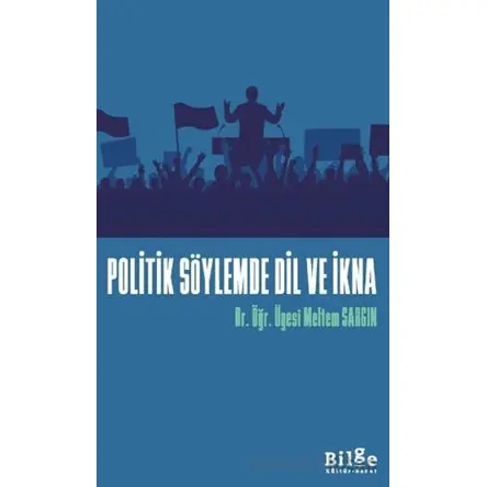 Politik Söylemde Dil Ve İkna - Meltem Sargın - Bilge Kültür Sanat