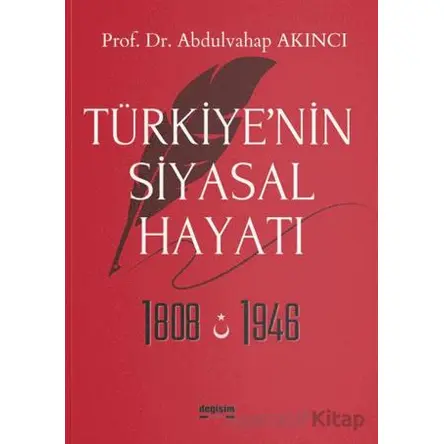 Türkiye’nin Siyasal Hayatı 1808-1946 - Abdulvahap Akıncı - Değişim Yayınları