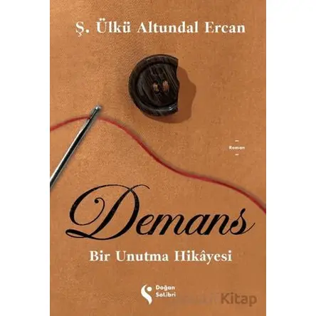 Demans: Bir Unutma Hikayesi - Ş. Ülkü Altundal Ercan - Doğan Solibri