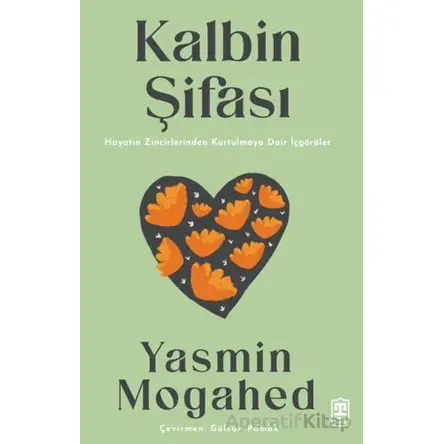 Kalbin Şifası Hayatın Zincirlerinden Kurtulmaya Dair İçgörüler - Yasmin Mogahed - Timaş İnanç