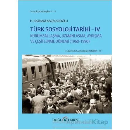 Türk Sosyoloji Tarihi IV - H. Bayram Kaçmazoğlu - Doğu Kitabevi