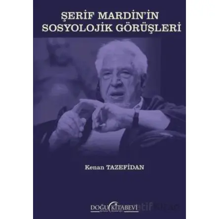 Şerif Mardin’in Sosyolojik Görüşleri - Kenan Tazefidan - Doğu Kitabevi