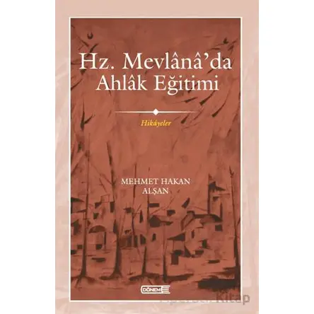 Mevlana’da Ahlak Eğitimi - Mehmet Hakan Alşan - Dönem Yayıncılık