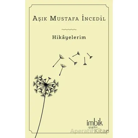 Hikayelerim - Aşık Mustafa İncedil - İmbik Yayınları
