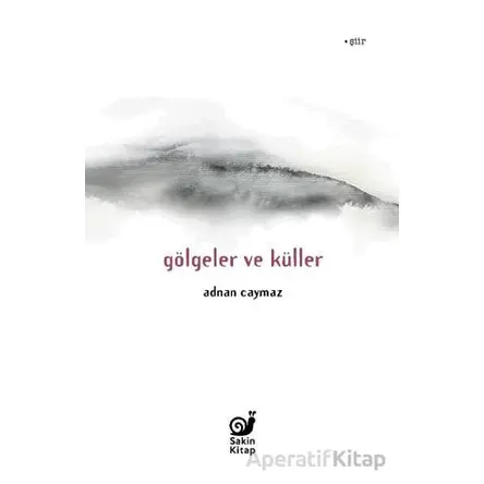 Gölgeler ve Küller - Adnan Caymaz - Sakin Kitap