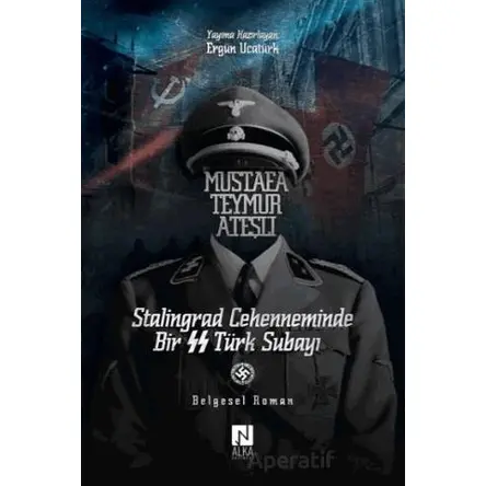 Mustafa Teymur Ateşli Stalingrad Cehenneminde Bir SS Türk Subayı - Ergün Ucatürk - Alka Yayınevi