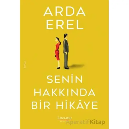 Senin Hakkında Bir Hikâye - Arda Erel - Literatür Yayıncılık