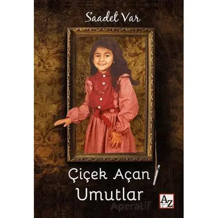 Çiçek Açan Umutlar - Saadet Var - Az Kitap