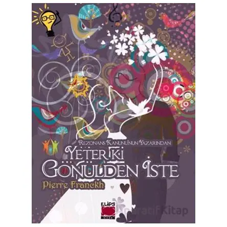 Yeter ki Gönülden İste - Pierre Franckh - Elips Kitap