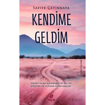 Kendime Geldim - Safiye Çetinkaya - Hayat Yayınları